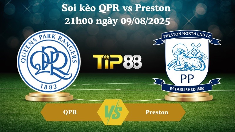TIP88 Nhận định soi kèo QPR vs Preston 21h00 ngày 09/08/2025  - Hạng nhất Anh