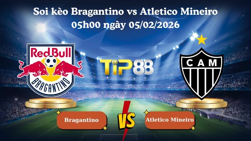 TIP88 Nhận định soi kèo Bragantino vs Atletico Mineiro 05h00 ngày 05/02/2026 - VĐQG Brazil