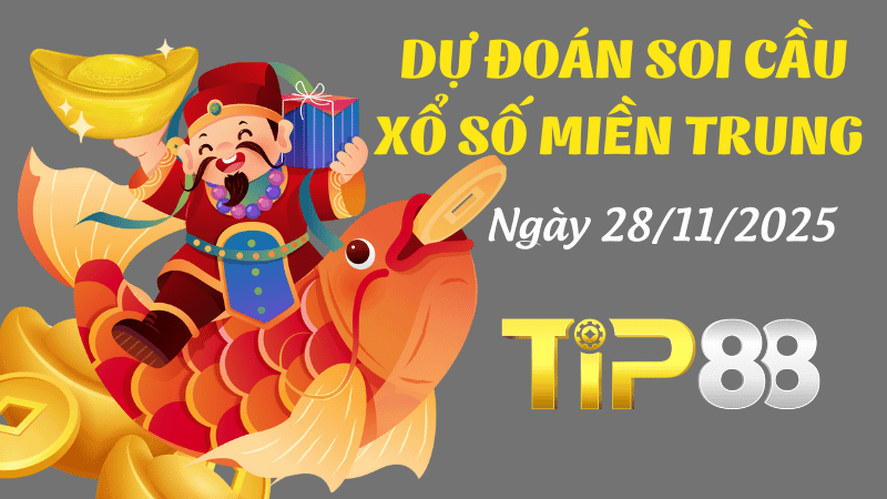 TIP88 Dự Đoán Soi Cầu Xổ Số Miền Trung Ngày 28/11/2025 - Dự Đoán Đỉnh Nhất