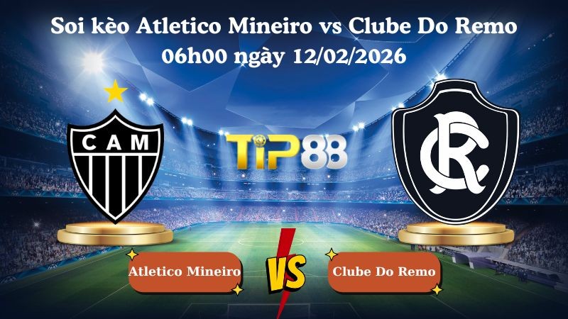 TIP88 Nhận định soi kèo Atletico Mineiro vs Clube Do Remo 06h00 ngày 12/02/2026 - VĐQG Brazil