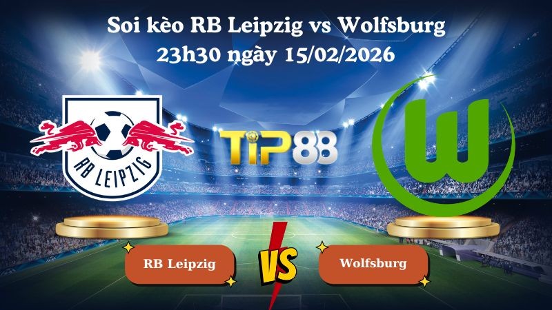 TIP88 Nhận định soi kèo RB Leipzig vs Wolfsburg 23h30 ngày 15/02/2026 - Bundesliga