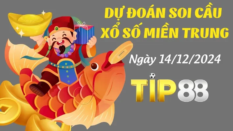 TIP88 Dự Đoán Soi Cầu Miền Trung Ngày 14/12/2024 - Số Đẹp Đánh Là Trúng