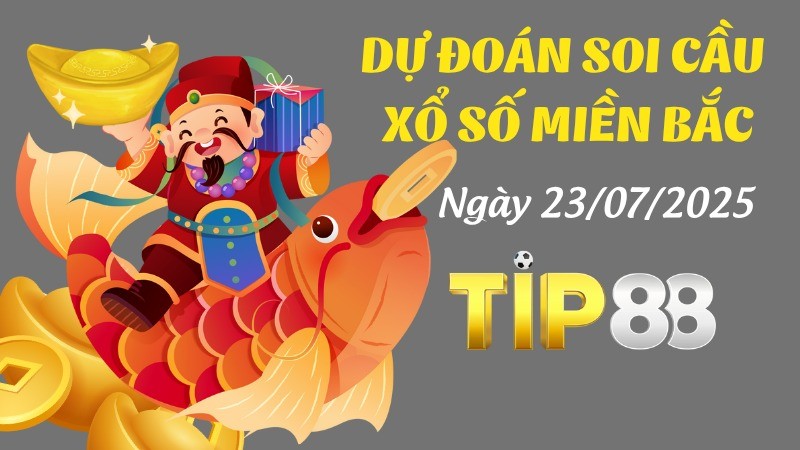 TIP88 Dự Đoán Soi Cầu Xổ Số Miền Bắc Ngày 23/07/2025 - Tiết Lộ Cặp Số Vàng Cho Hôm Nay