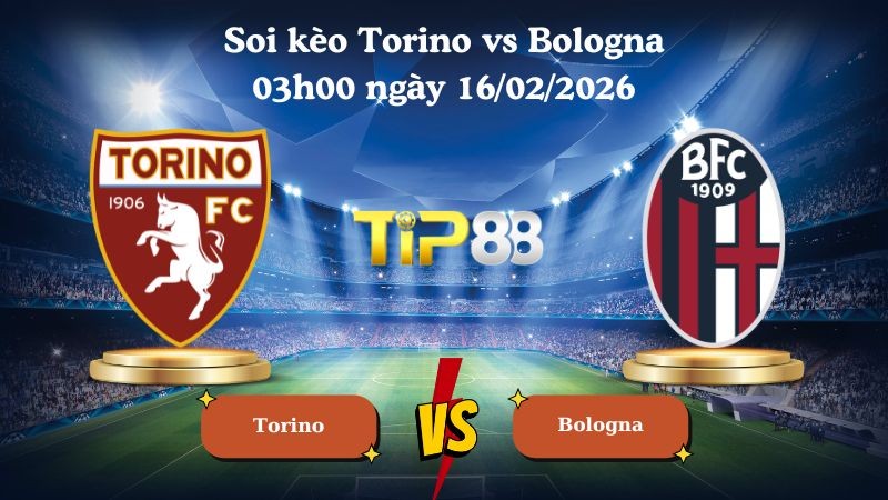TIP88 Nhận định soi kèo Torino vs Bologna 03h00 ngày 16/02/2026 - Serie A