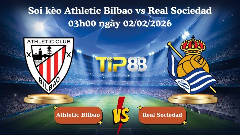 TIP88 Nhận định soi kèo Athletic Bilbao vs Real Sociedad 03h00 ngày 02/02/2026 - La Liga