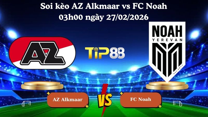 TIP88 Nhận định soi kèo AZ Alkmaar vs FC Noah 03h00 ngày 27/02/2026 - Conference League