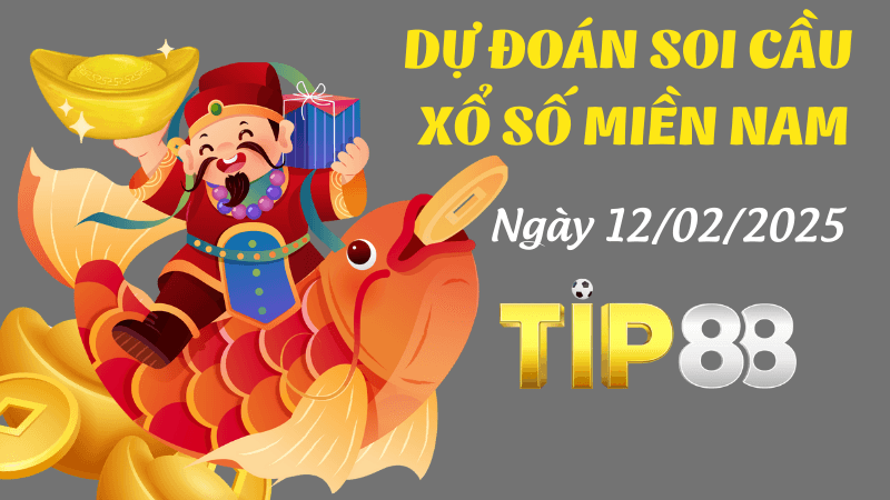 TIP88 Dự Đoán Soi Cầu Miền Nam Ngày 12/02/2025 Dự Đoán Chuẩn Nhất