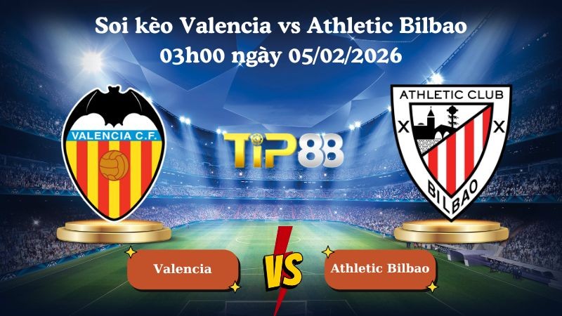 TIP88 Nhận định soi kèo Valencia vs Athletic Bilbao 03h00 ngày 05/02/2026 - Cúp nhà vua Tây Ban Nha