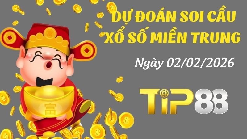 TIP88 Dự đoán xổ số miền Trung hôm nay ngày 02/02/2026 [Chuẩn Nhất]