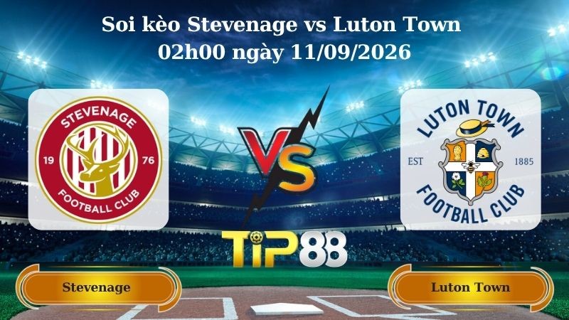 TIP88 Nhận định soi kèo Stevenage vs Luton Town 02h00 ngày 11/09/2026 - League One