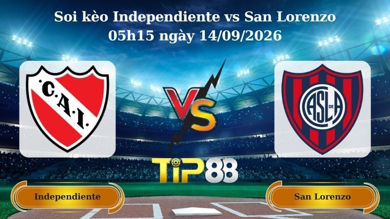 TIP88 Nhận định soi kèo Independiente vs San Lorenzo 05h15 ngày 14/09/2026 - VĐQG Argentina
