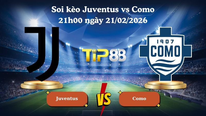 TIP88 Nhận định soi kèo Juventus vs Como 21h00 ngày 21/02/2026 - Serie A