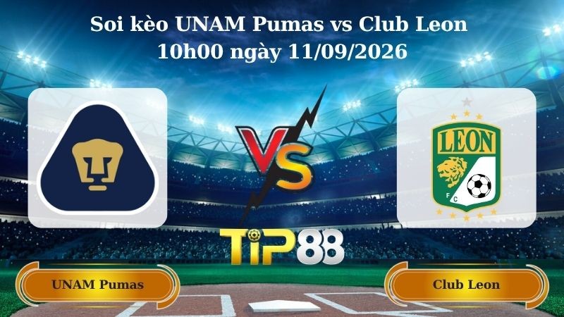 TIP88 Nhận định soi kèo UNAM Pumas vs Club Leon 10h00 ngày 11/09/2026 - VĐQG Mexico