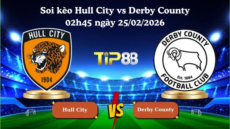 TIP88 Nhận định soi kèo Hull City vs Derby County 02h45 ngày 25/02/2026 - Hạng nhất Anh