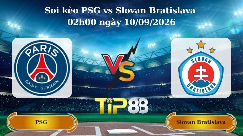 TIP88 Nhận định soi kèo PSG vs Slovan Bratislava 02h00 ngày 10/09/2026 - Champions League