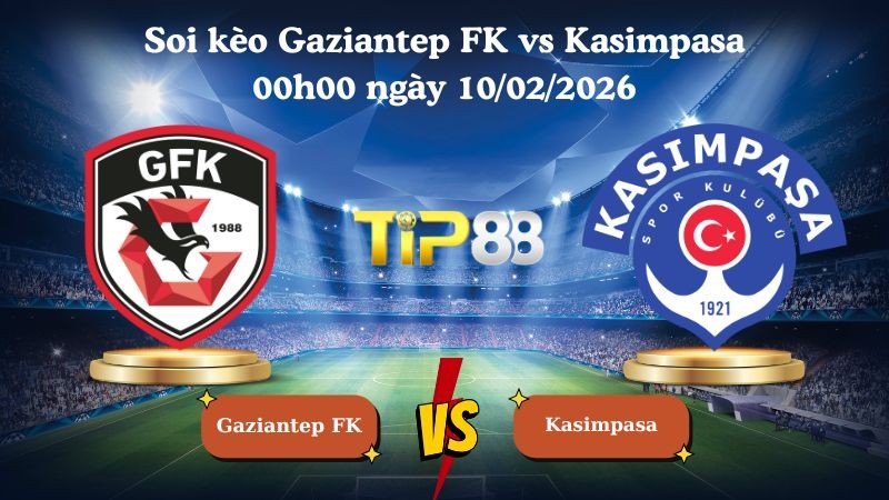 TIP88 Nhận định soi kèo Gaziantep FK vs Kasimpasa 00h00 ngày 10/02/2026 - VĐQG Argentina