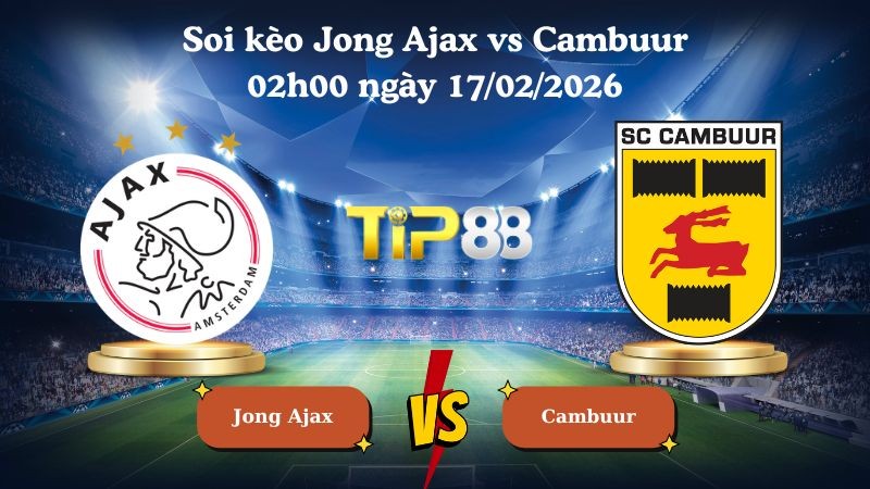 TIP88 Nhận định soi kèo Jong Ajax vs Cambuur 02h00 ngày 17/02/2026 - Hạng nhất Hà Lan
