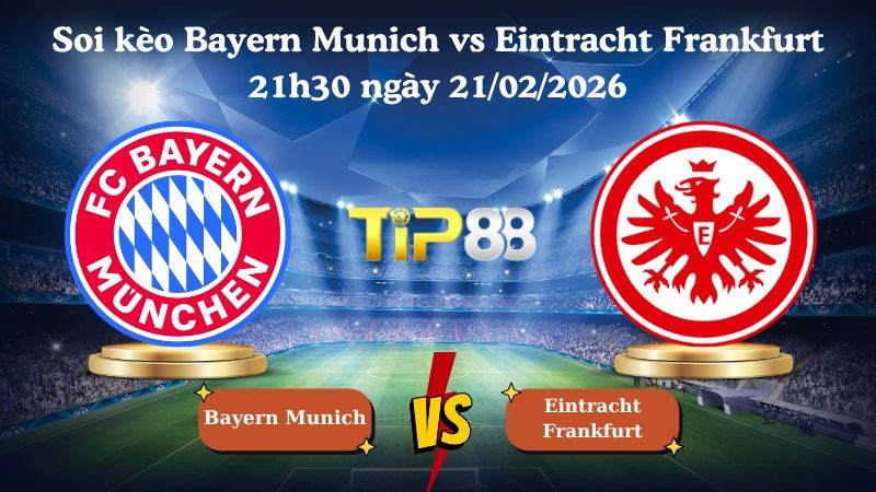 TIP88 Nhận định soi kèo Bayern Munich vs Eintracht Frankfurt 21h30 ngày 21/02/2026 - Bundesliga