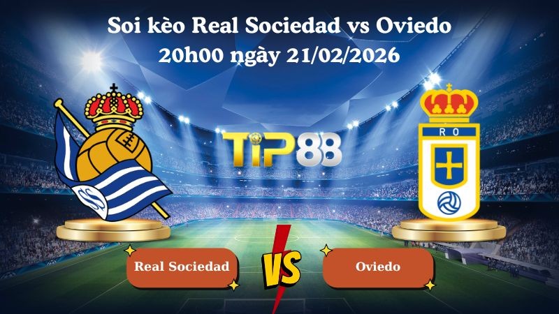 TIP88 Nhận định soi kèo Real Sociedad vs Oviedo 20h00 ngày 21/02/2026 - La Liga