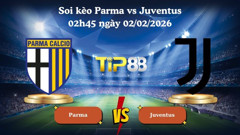 TIP88 Nhận định soi kèo Parma vs Juventus 02h45 ngày 02/02/2026 - Serie A