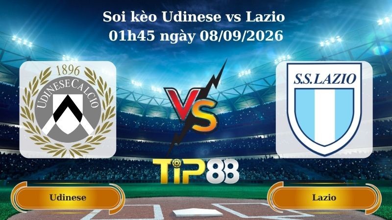 TIP88 Nhận định soi kèo Udinese vs Lazio 01h45 ngày 08/09/2026 - Serie A