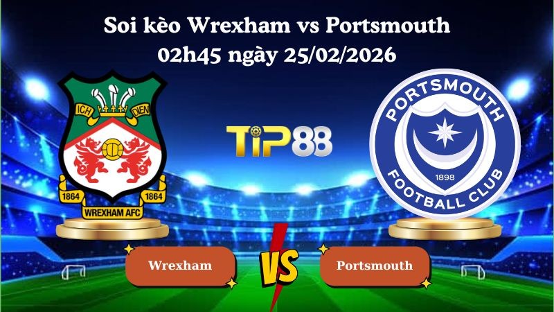 TIP88 Nhận định soi kèo Wrexham vs Portsmouth 02h45 ngày 25/02/2026 - Hạng nhất Anh