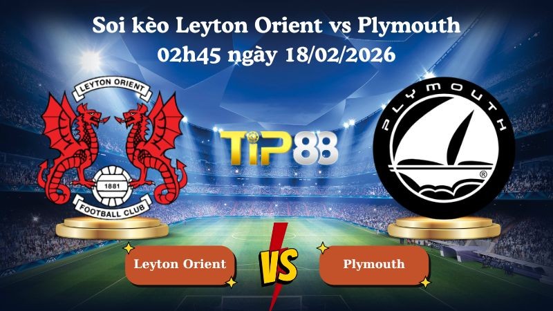 TIP88 Nhận định soi kèo Leyton Orient vs Plymouth 02h45 ngày 18/02/2026 - Giải Anh