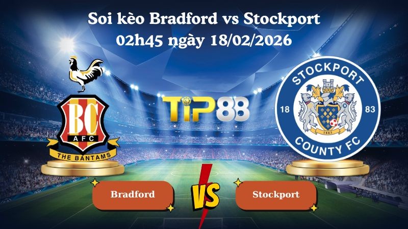 TIP88 Nhận định soi kèo Bradford vs Stockport 02h45 ngày 18/02/2026 - Giải Anh