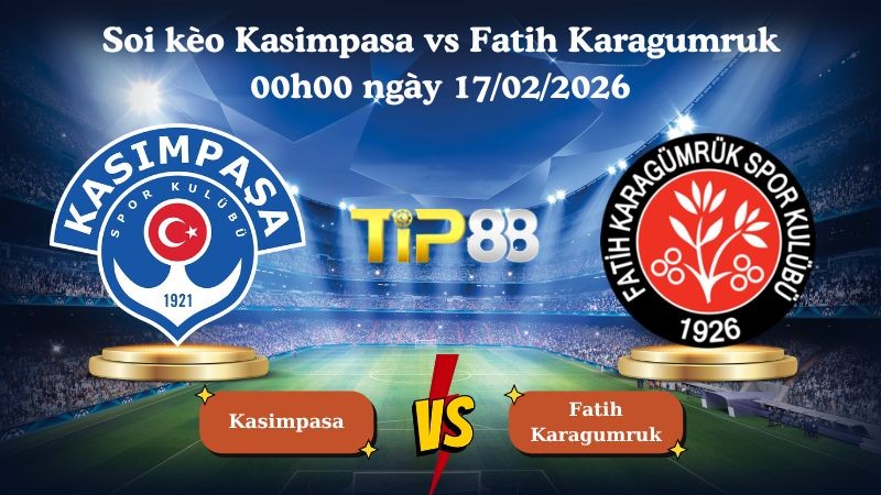 TIP88 Nhận định soi kèo Kasimpasa vs Fatih Karagumruk 00h00 ngày 17/02/2026 - VĐQG Thổ Nhĩ Kỳ