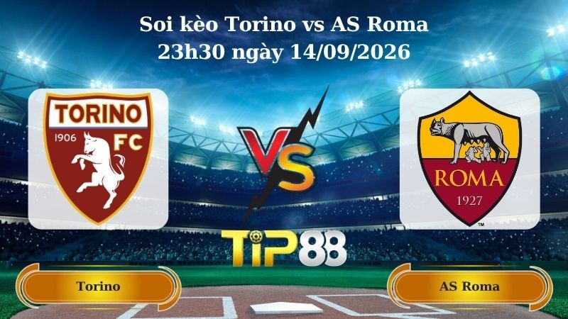 TIP88 Nhận định soi kèo Torino vs AS Roma 23h30 ngày 14/09/2026 - Serie A