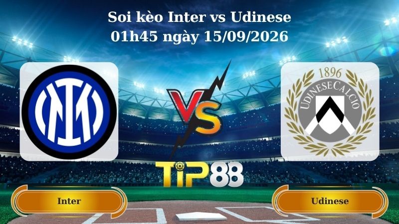 TIP88 Nhận định soi kèo Inter vs Udinese 01h45 ngày 15/09/2026 - Serie A