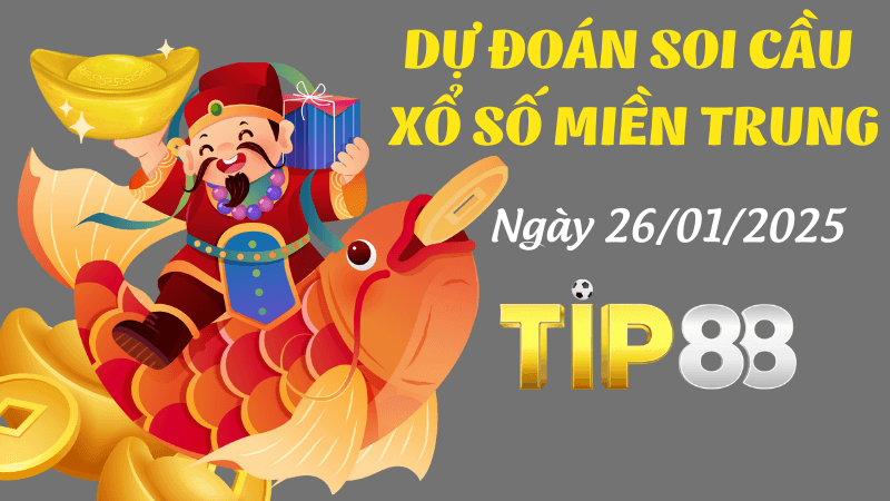TIP88 Dự Đoán Soi Cầu Miền Trung Ngày 26/01/2025 Đỉnh Nhất