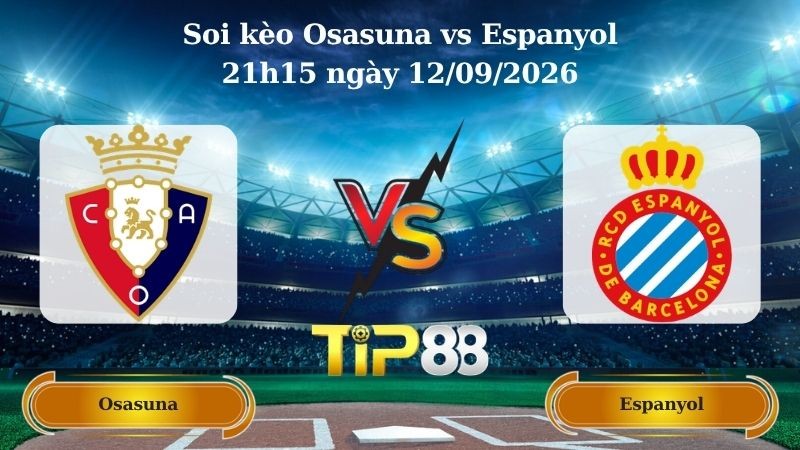 TIP88 Nhận định soi kèo Osasuna vs Espanyol 21h15 ngày 12/09/2026 - La Liga