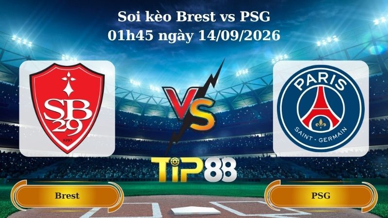 TIP88 Nhận định soi kèo Brest vs PSG 01h45 ngày 14/09/2026 - Ligue 1