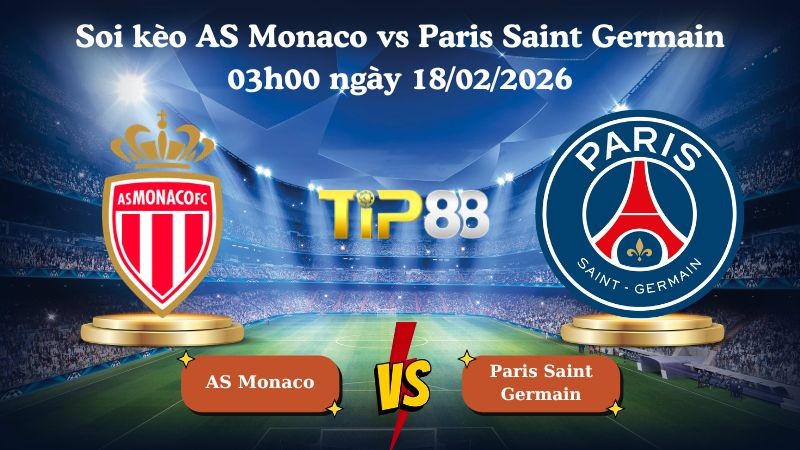TIP88 Nhận định soi kèo AS Monaco vs Paris Saint Germain 03h00 ngày 18/02/2026 - Champions League