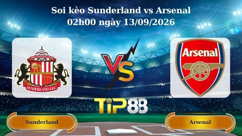 TIP88 Nhận định soi kèo Sunderland vs Arsenal 02h00 ngày 13/09/2026 - Ngoại hạng Anh