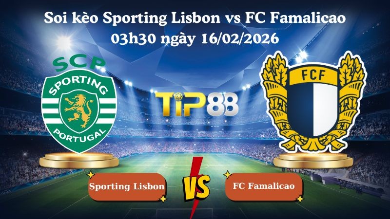 TIP88 Nhận định soi kèo Sporting Lisbon vs FC Famalicao 03h30 ngày 16/02/2026 - VĐQG Bồ Đào Nha