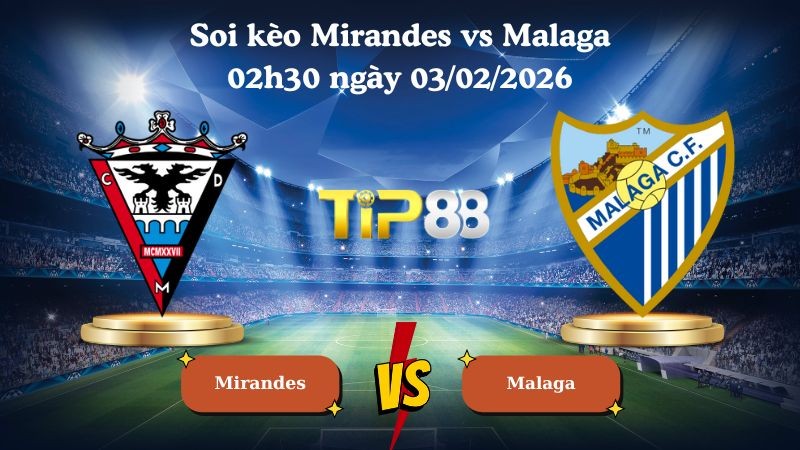TIP88 Nhận định soi kèo Mirandes vs Malaga 02h30 ngày 03/02/2026 - Hạng 2 Tây Ban Nha