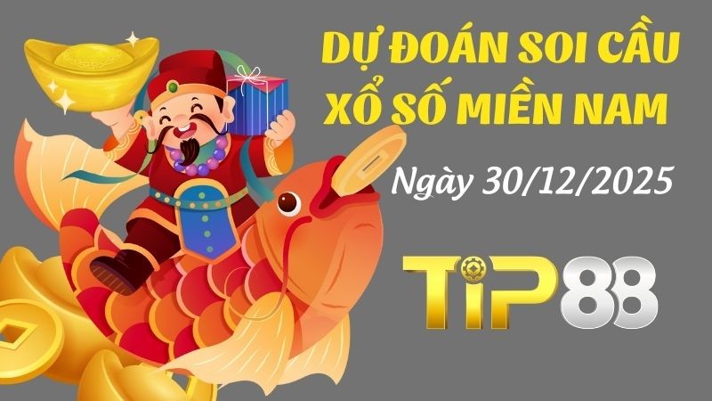 TIP88 Dự Đoán Soi Cầu Xổ Số Miền Nam Ngày 30/12/2025 - Dự Đoán Con Lô Chắc Chắn Về