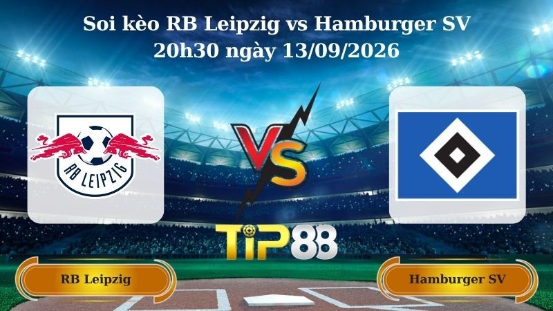 TIP88 Nhận định soi kèo RB Leipzig vs Hamburger SV 20h30 ngày 13/09/2026 - Bundesliga